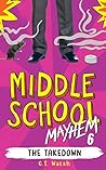 The Takedown (Middle School Mayhem Book 6) The Takedown (Middle School Mayhem Book 6)