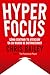 Hyperfocus (Hyperfocus. How to be more productive in a world of distraction Spanish Edition): Como centrar tu atención en un mundo de distracciones