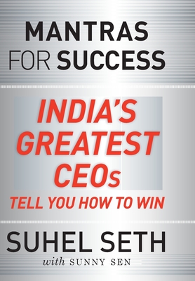 MANTRAS FOR SUCCESS: INDIA'S GREATEST CEOs TELL YOU HOW TO WIN (Hardcover)