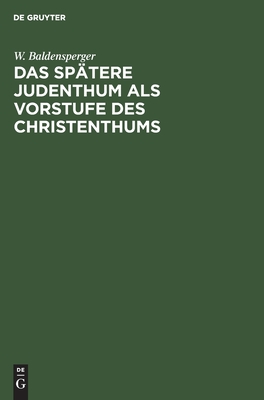 Das spätere Judenthum als Vorstufe des Christenthums (German Edition)