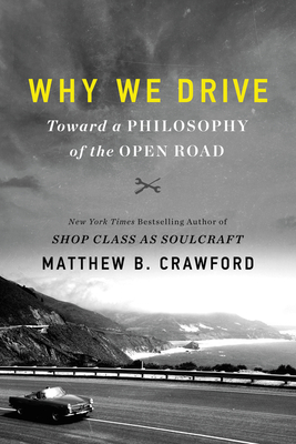 Why We Drive: Toward a Philosophy of the Open Road (Hardcover)