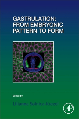 Gastrulation: From Embryonic Pattern to Form (Volume 136) (Current Topics in Developmental Biology, Volume 136)