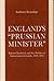 England’s “Prussian Minister” by Anthony Brundage