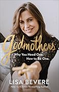 Godmothers: Why You Need One. How to Be One.