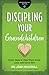 Discipling Your Grandchildr...