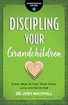 Discipling Your Grandchildren: Great Ideas to Help Them Know, Love, and Serve God (Grandparenting Matters) Discipling Your Grandchildren: Great Ideas to Help Them Know, Love, and Serve God (Grandparenting Matters)
