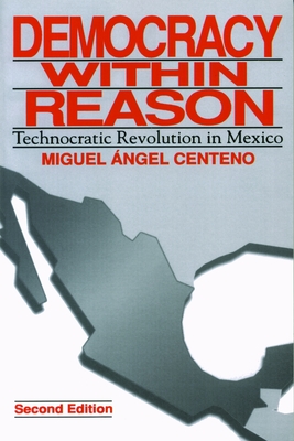 Democracy Within Reason: Technocratic Revolution in Mexico