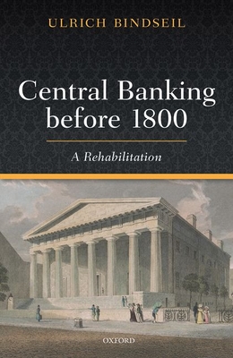 Central Banking Before 1800: A Rehabilitation (Hardcover)