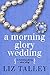 A Morning Glory Wedding A Morning Glory short by Liz Talley
