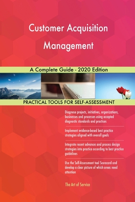 Customer Acquisition Management A Complete Guide - 2020 Edition
