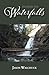 Stoked On Waterfalls: Volume 1: A Guide to Alberta's Roadside and Short Hike Waterfalls