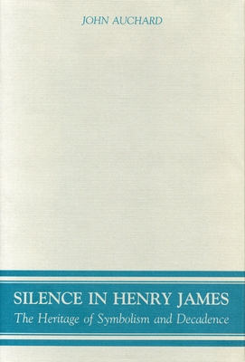 Silence in Henry James: The Heritage of Symbolism and Decadence