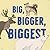 Big, Bigger, Biggest