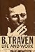 B. Traven: Life and Work
