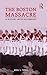 The Boston Massacre: A History with Documents
