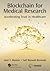 Blockchain for Medical Research: Accelerating Trust in Healthcare (HIMSS Book Series)