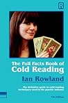 The Full Facts Book Of Cold Reading: The definitive guide to how cold reading is used in the psychic industry The Full Facts Book Of Cold Reading: The definitive guide to how cold reading is used in the psychic industry