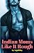 Indian Moms Like it ROUGH. by Anjali Roy