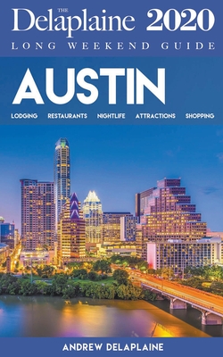 Austin - The Delaplaine 2020 Long Weekend Guide (Long Weekend Guides)