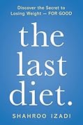 The Last Diet: Discover the Secret to Losing Weight—For Good