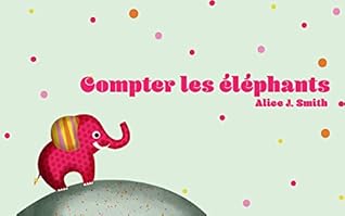 Livre Pour Bebe Compter Les Elephants Les Chiffres 1 10 By Alice J Smith