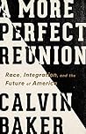A More Perfect Reunion: Race, Integration, and the Future of America