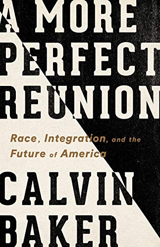A More Perfect Reunion: Race, Integration, and the Future of America (Hardcover)
