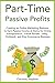 Part-Time Passive Profits: ...