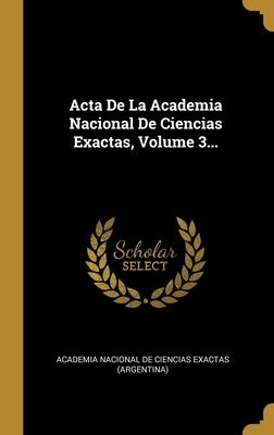 Acta De La Academia Nacional De Ciencias Exactas, Volume 3... (French Edition)