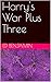 Harry's War Plus Three