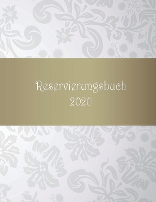 Reservierungsbuch 2020: vordatiert für Reservierungen in Restaurant , Gastronomie und Hotel | 1 Tag 1 Seite (German Edition)