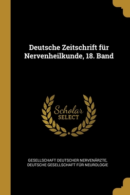 Deutsche Zeitschrift für Nervenheilkunde, 18. Band (German Edition)
