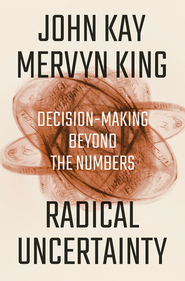 Radical Uncertainty: Decision-Making Beyond the Numbers (Kindle Edition)