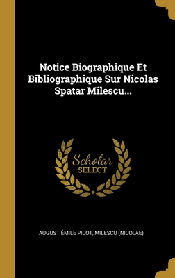 Notice Biographique Et Bibliographique Sur Nicolas Spatar Milescu... (French Edition)