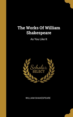 The Works Of William Shakespeare: As You Like It