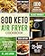 800 Keto Air Fryer Cookbook by Jane Larsen