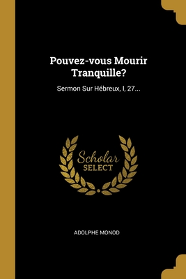 Pouvez-vous Mourir Tranquille?: Sermon Sur H�breux, I, 27...