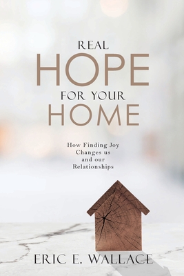 Real Hope For Your Home: How Finding Joy Changes us and our Relationships (Paperback)