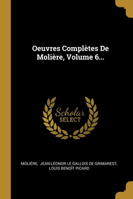 Oeuvres Complètes De Molière, Volume 6... (French Edition)