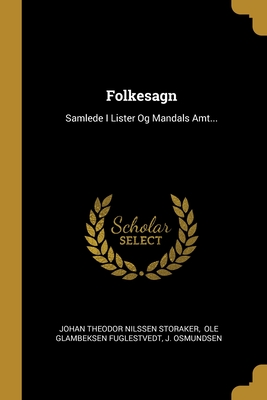 Folkesagn: Samlede I Lister Og Mandals Amt... (Danish Edition)