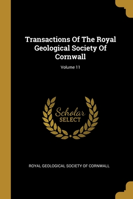 Transactions Of The Royal Geological Society Of Cornwall; Volume 11