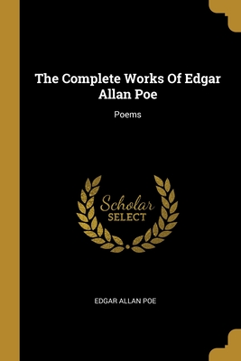 The Complete Works Of Edgar Allan Poe: Poems
