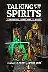 Talking with the Spirits: Ethnographies from Between the Worlds