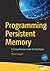 Programming Persistent Memory: A Comprehensive Guide for Developers