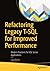 Refactoring Legacy T-SQL for Improved Performance: Modern Practices for SQL Server Applications