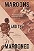 Maroons and the Marooned: R...