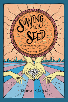 Sowing the Seed: Devotional Stories about Sharing the Gospel (the Lord's Garden Stories)