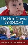 Up, Not Down Syndrome by Nancy M Schwartz