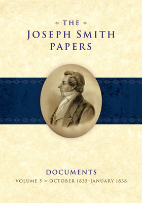 The Joseph Smith Papers Documents, Volume 5, October 1835 - January 1838 (Hardcover)