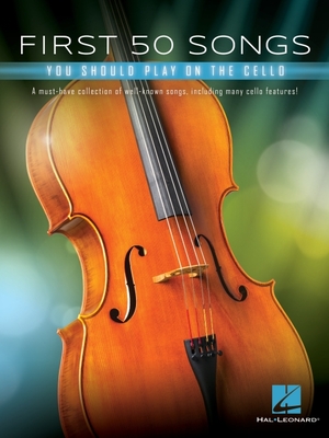 First 50 Songs You Should Play on Cello | Popular and Classical Melodies for Beginners | Includes Hallelujah, Let It Go, Stand by Me, What a Wonderful World, The Swan, Shake It Off, and More (Paperback)